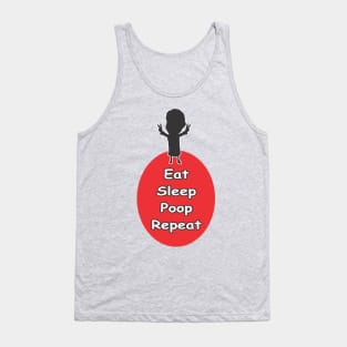 eat -sleep - poop - repeat Tank Top